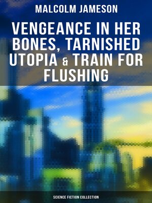 cover image of Vengeance in Her Bones, Tarnished Utopia & Train for Flushing (Science Fiction Collection)